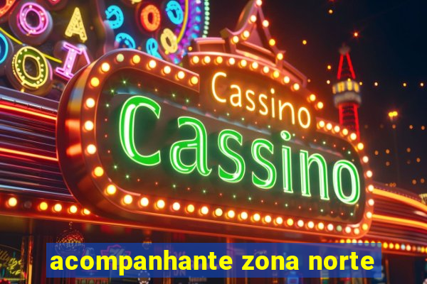 acompanhante zona norte